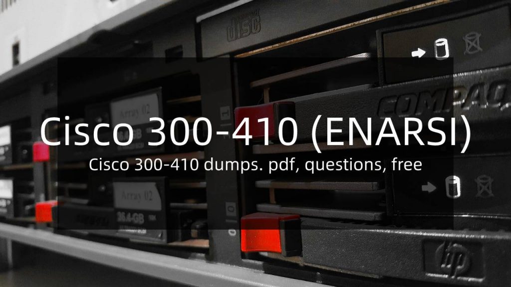 Cisco 300-410 dumps. pdf, questions, free