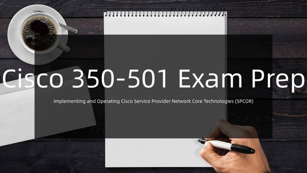 Cisco 350-501 Exam Prep
