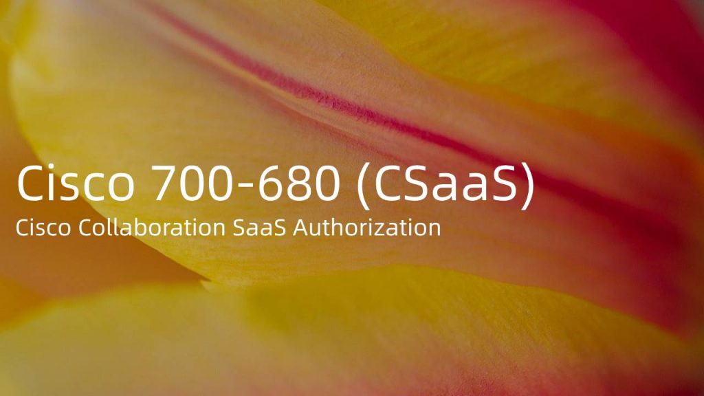 Cisco Collaboration SaaS Authorization (CSaaS) Exam 