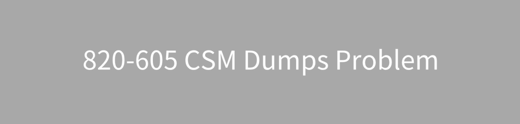 820-605 CSM Dumps 2022